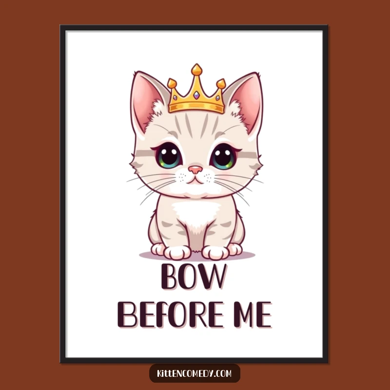 Funny Kawaii Kitten Crown Poster: Regal Humor for Your Walls, Great Funny Gift